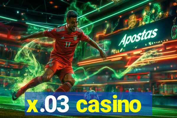 x.03 casino