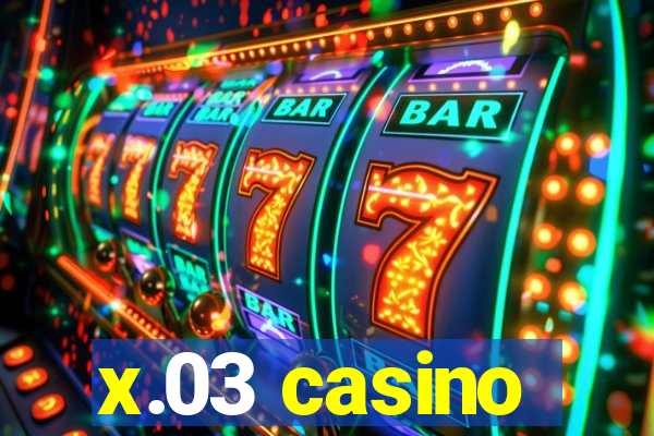 x.03 casino