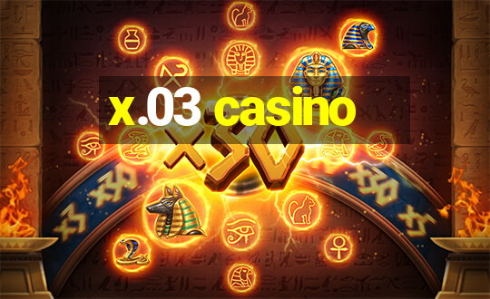 x.03 casino