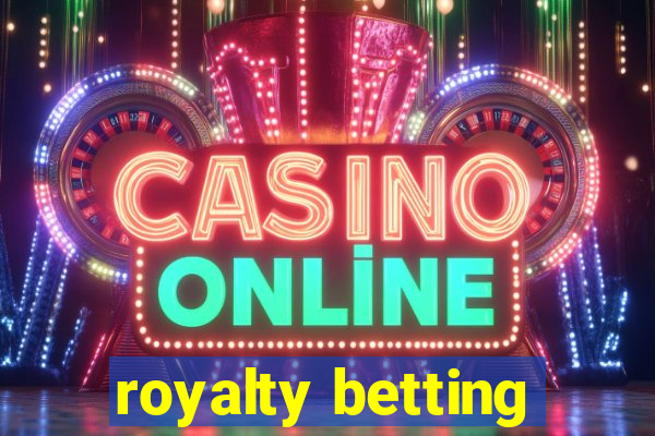 royalty betting