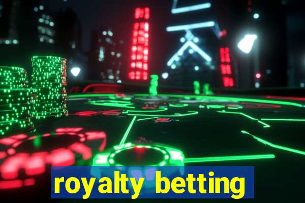 royalty betting