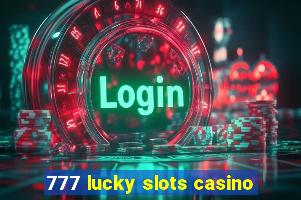 777 lucky slots casino