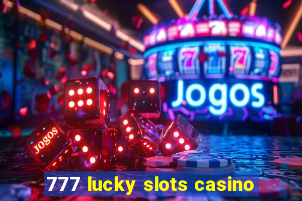 777 lucky slots casino