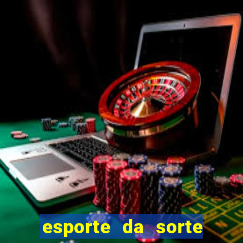 esporte da sorte bonus de deposito