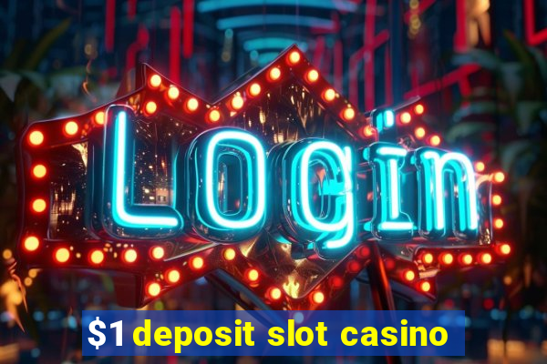 $1 deposit slot casino