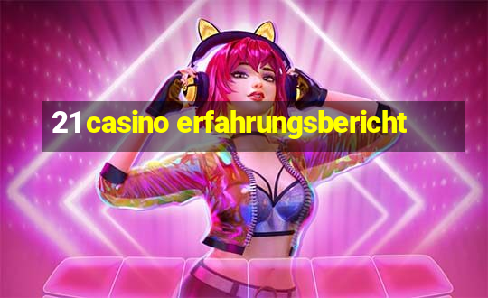 21 casino erfahrungsbericht