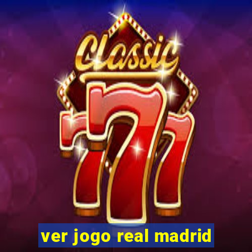 ver jogo real madrid