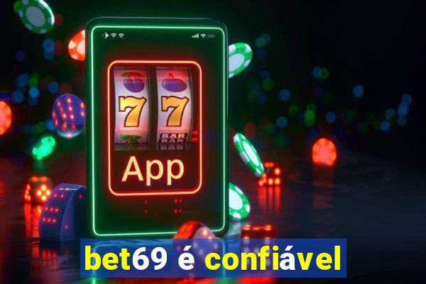 bet69 é confiável