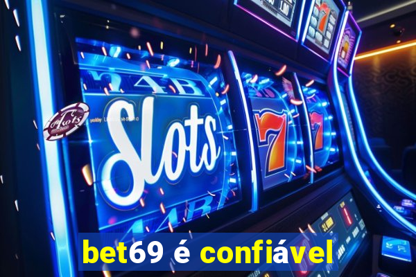 bet69 é confiável