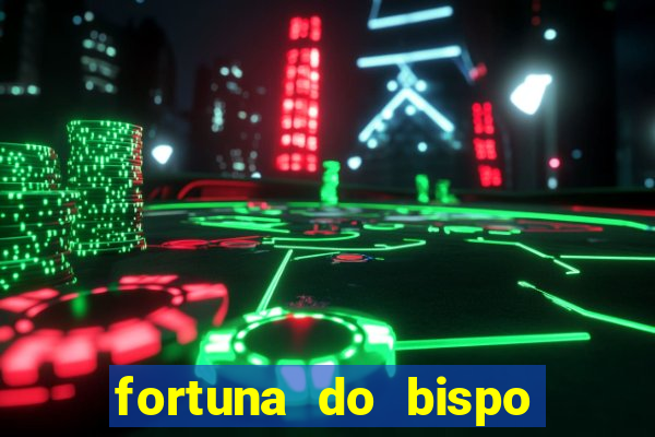 fortuna do bispo samuel ferreira