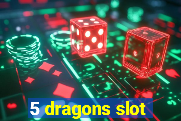 5 dragons slot