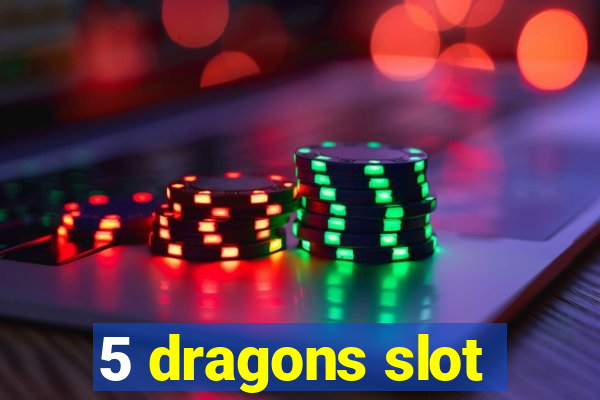 5 dragons slot