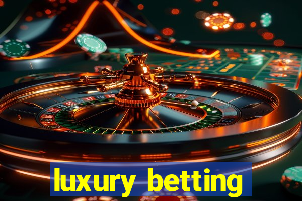 luxury betting