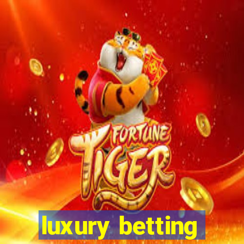 luxury betting