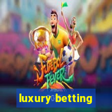 luxury betting