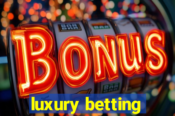 luxury betting