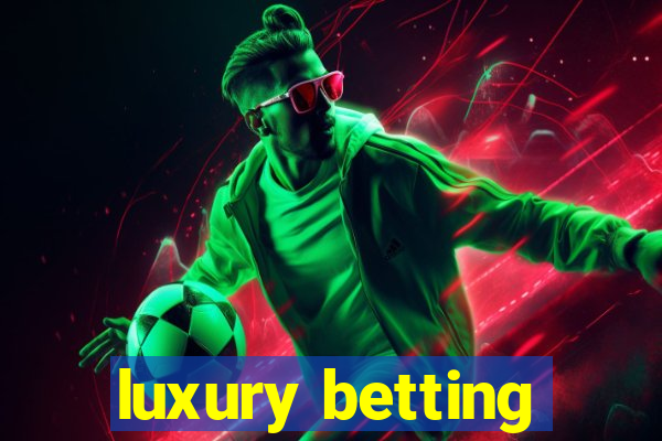 luxury betting