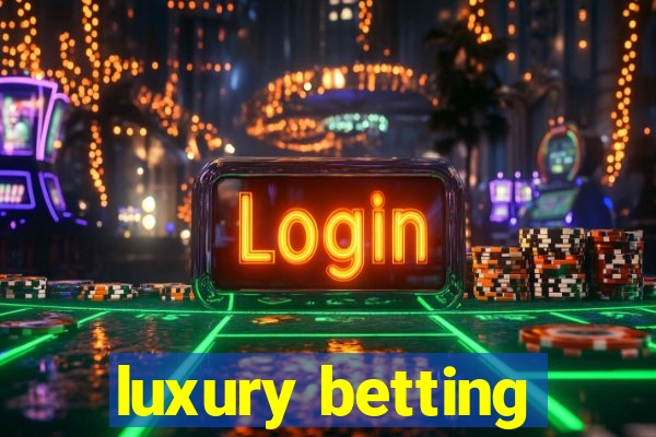 luxury betting