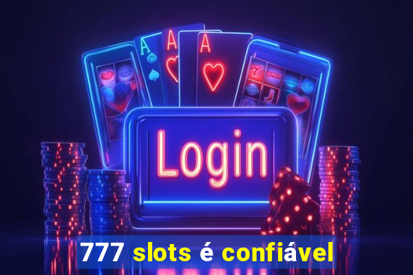 777 slots é confiável