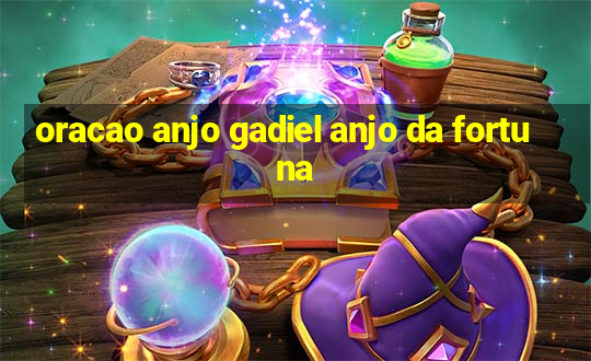 oracao anjo gadiel anjo da fortuna