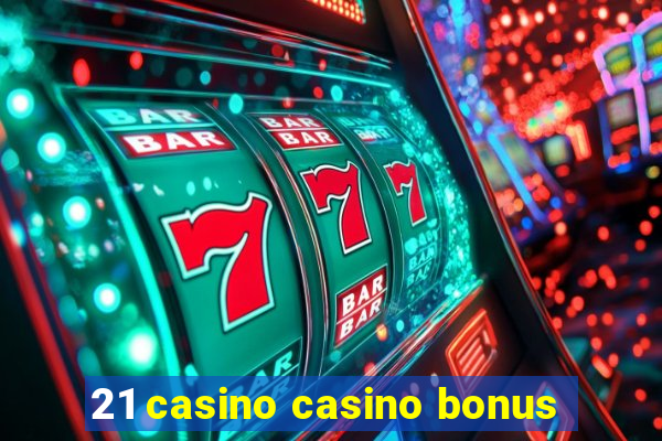 21 casino casino bonus