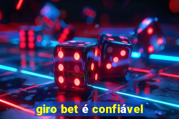 giro bet é confiável