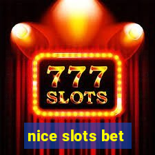 nice slots bet