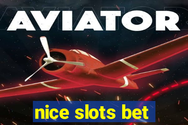 nice slots bet