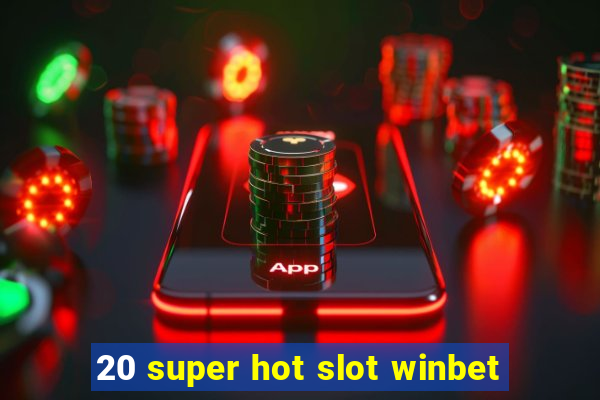 20 super hot slot winbet