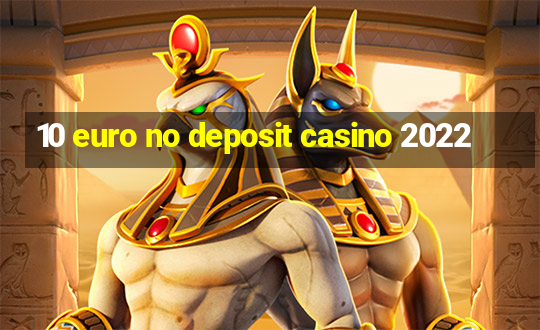 10 euro no deposit casino 2022