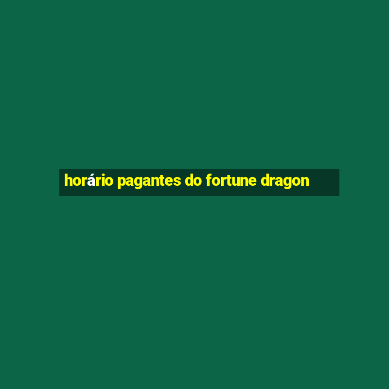 horário pagantes do fortune dragon