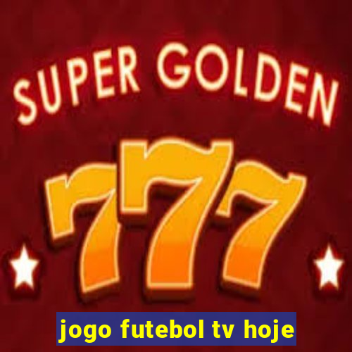 jogo futebol tv hoje