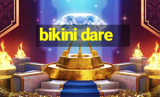 bikini dare