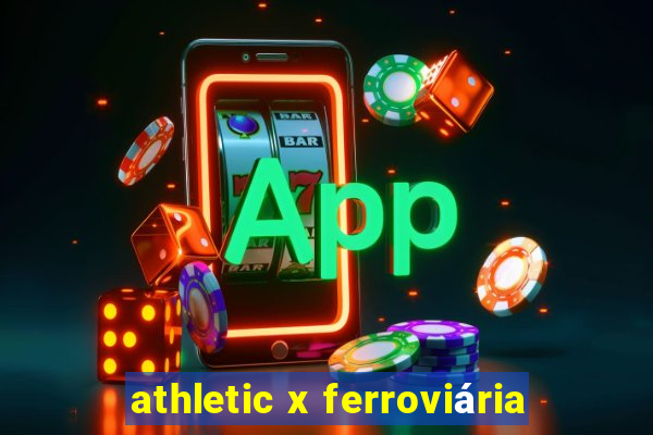 athletic x ferroviária