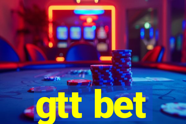 gtt bet