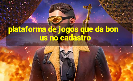 plataforma de jogos que da bonus no cadastro