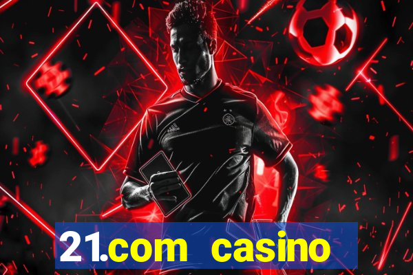 21.com casino online slots machines