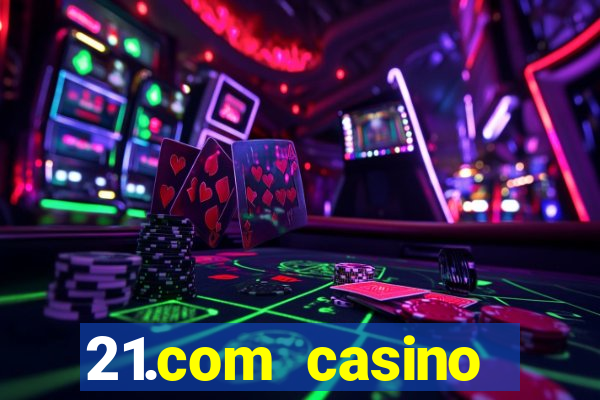 21.com casino online slots machines