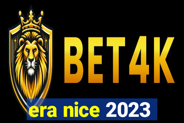 era nice 2023