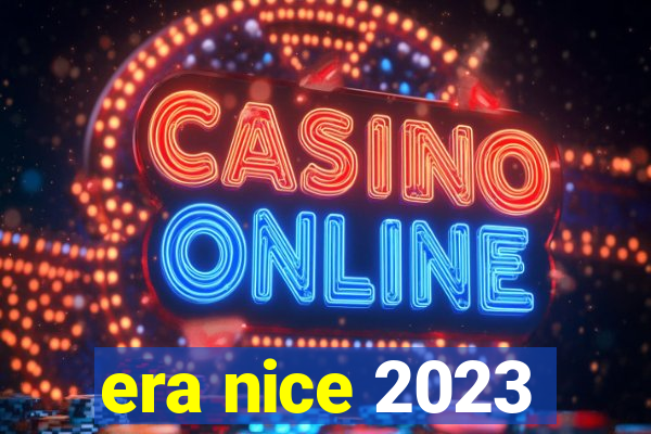 era nice 2023