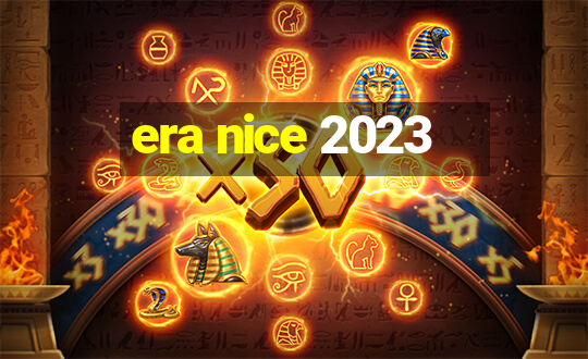 era nice 2023