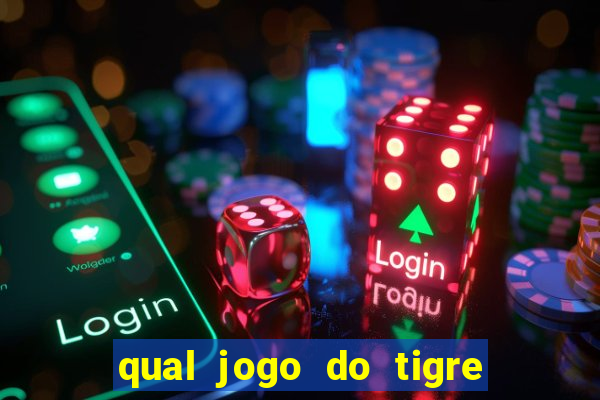 qual jogo do tigre que da dinheiro