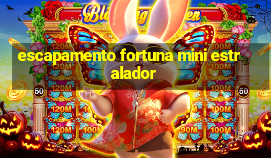 escapamento fortuna mini estralador