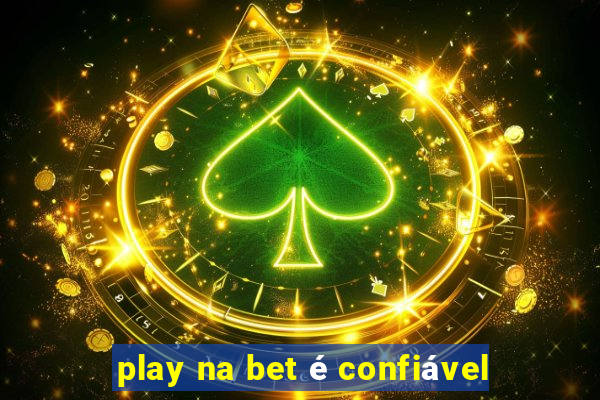 play na bet é confiável