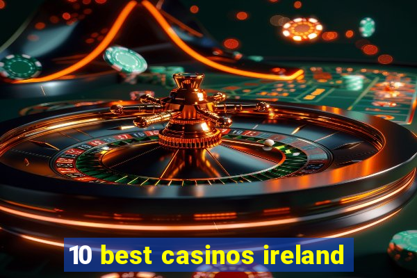 10 best casinos ireland