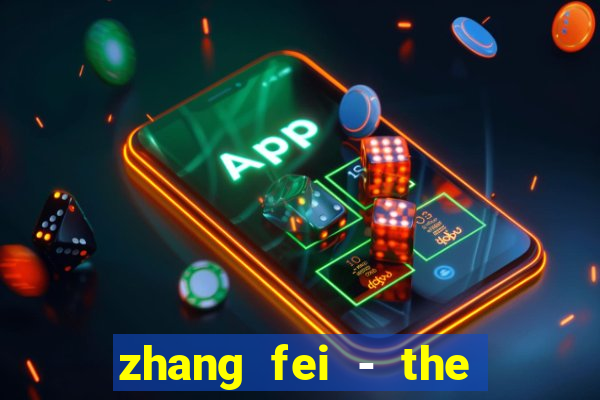 zhang fei - the abandoned son