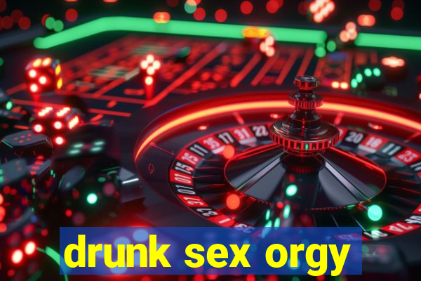 drunk sex orgy