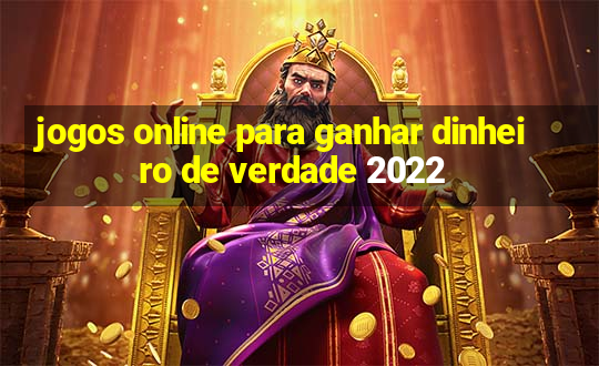 jogos online para ganhar dinheiro de verdade 2022