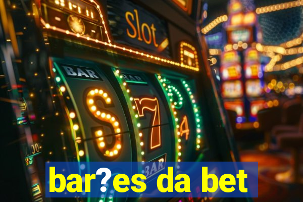 bar?es da bet