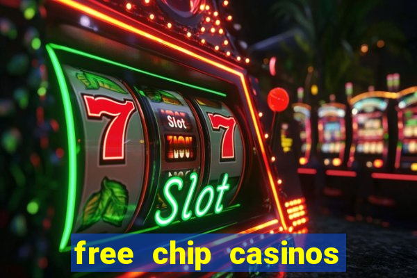 free chip casinos no deposit